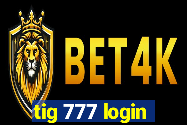 tig 777 login